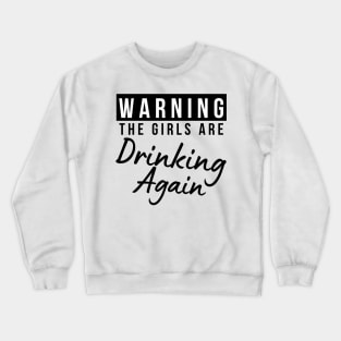 Warning The Girls Are Out Drinking Again. Matching Friends. Girls Night Out Drinking. Funny Drinking Saying. Crewneck Sweatshirt